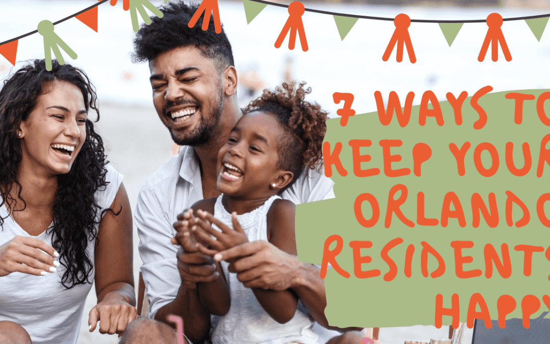 7 Ways to Keep Your Orlando Residents Happy