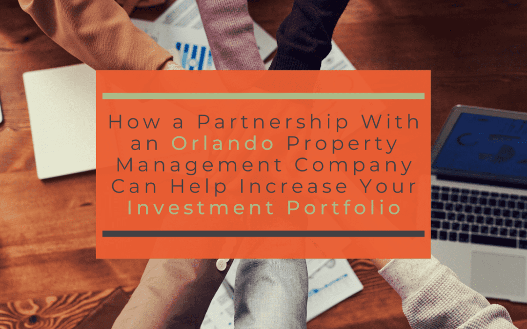 How a Partnership With an Orlando Property Management Company Can Help Increase Your Investment Portfolio