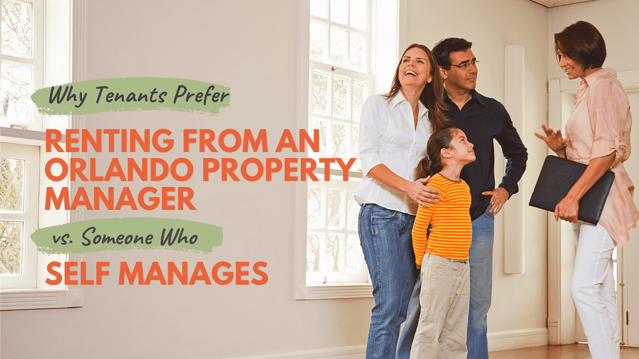 Why Tenants Prefer Renting From an Orlando Property Manager vs. Someone Who Self Manages