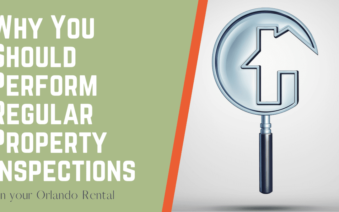 Why You Should Perform Regular Property Inspections on your Orlando Rental