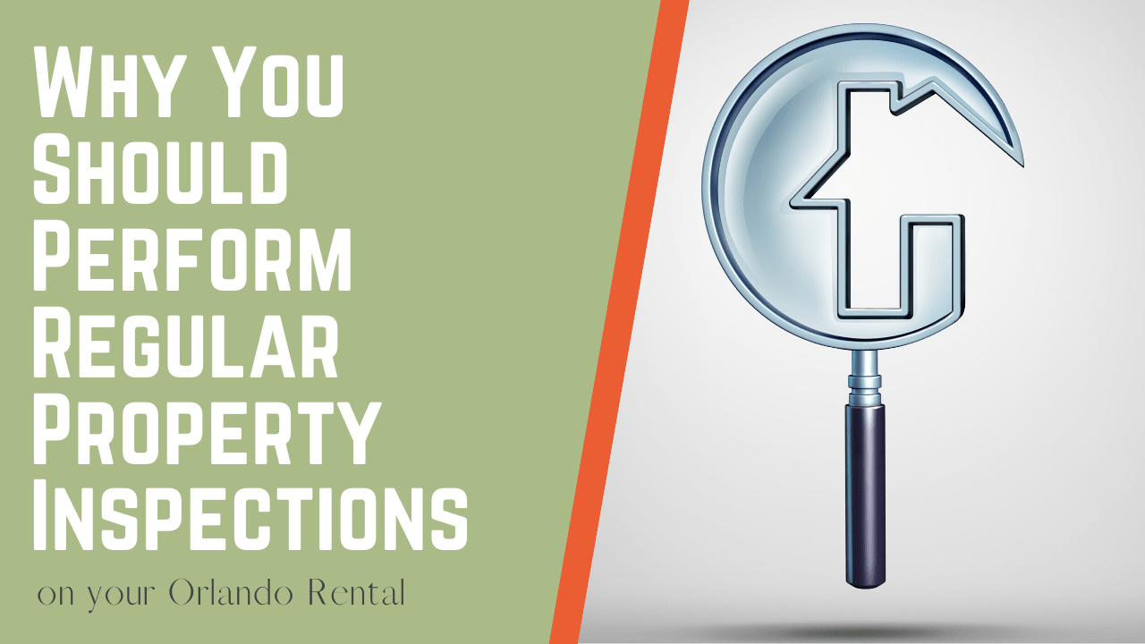 Why You Should Perform Regular Property Inspections on your Orlando Rental