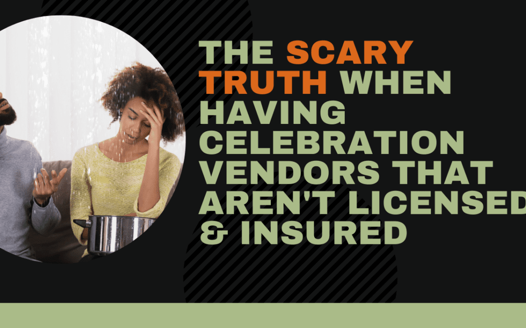 The Scary Truth When Having Celebration Vendors That Aren’t Licensed & Insured