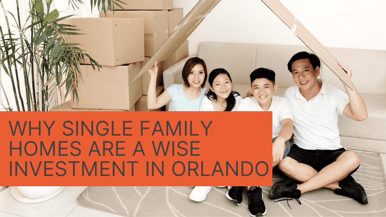 Why Single Family Homes are a Wise Investment in Orlando
