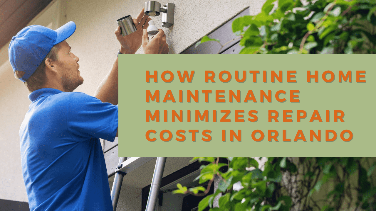How Routine Home Maintenance Minimizes Repair Costs in Orlando - article banner