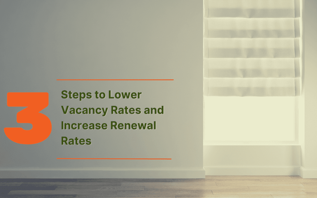 3 Steps to Lower Vacancy Rates and Increase Renewal Rates