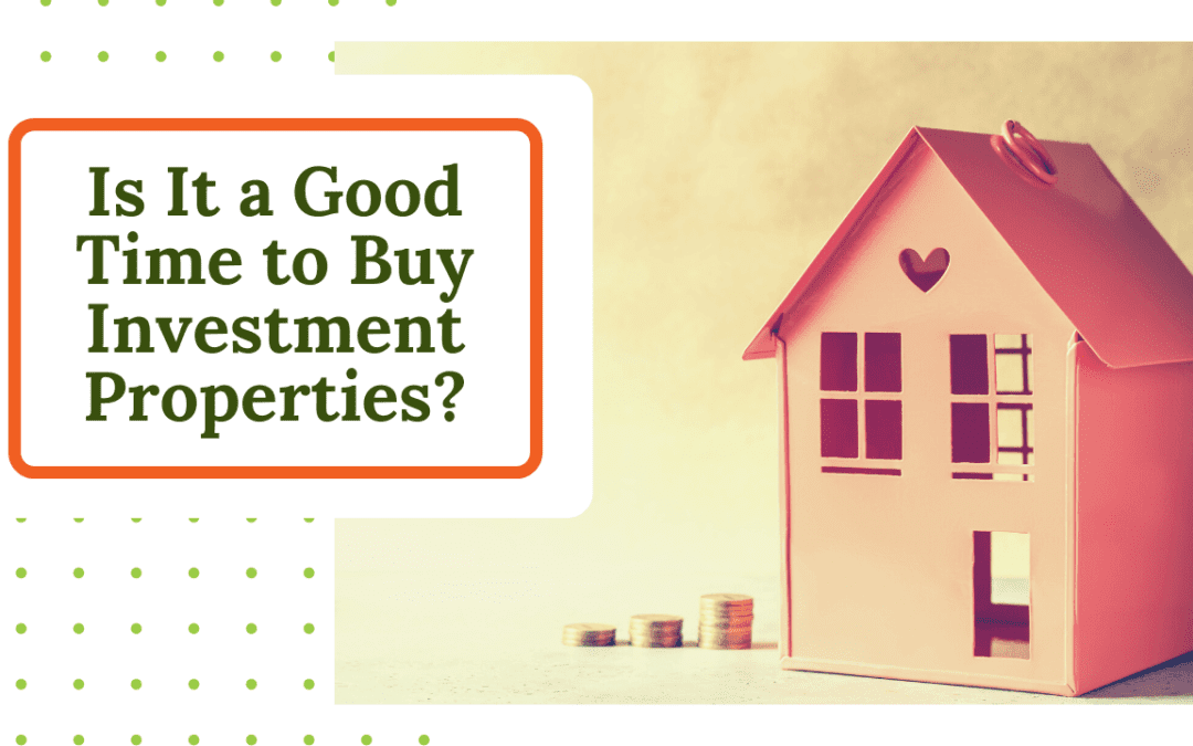Is It a Good Time to Buy Investment Properties?