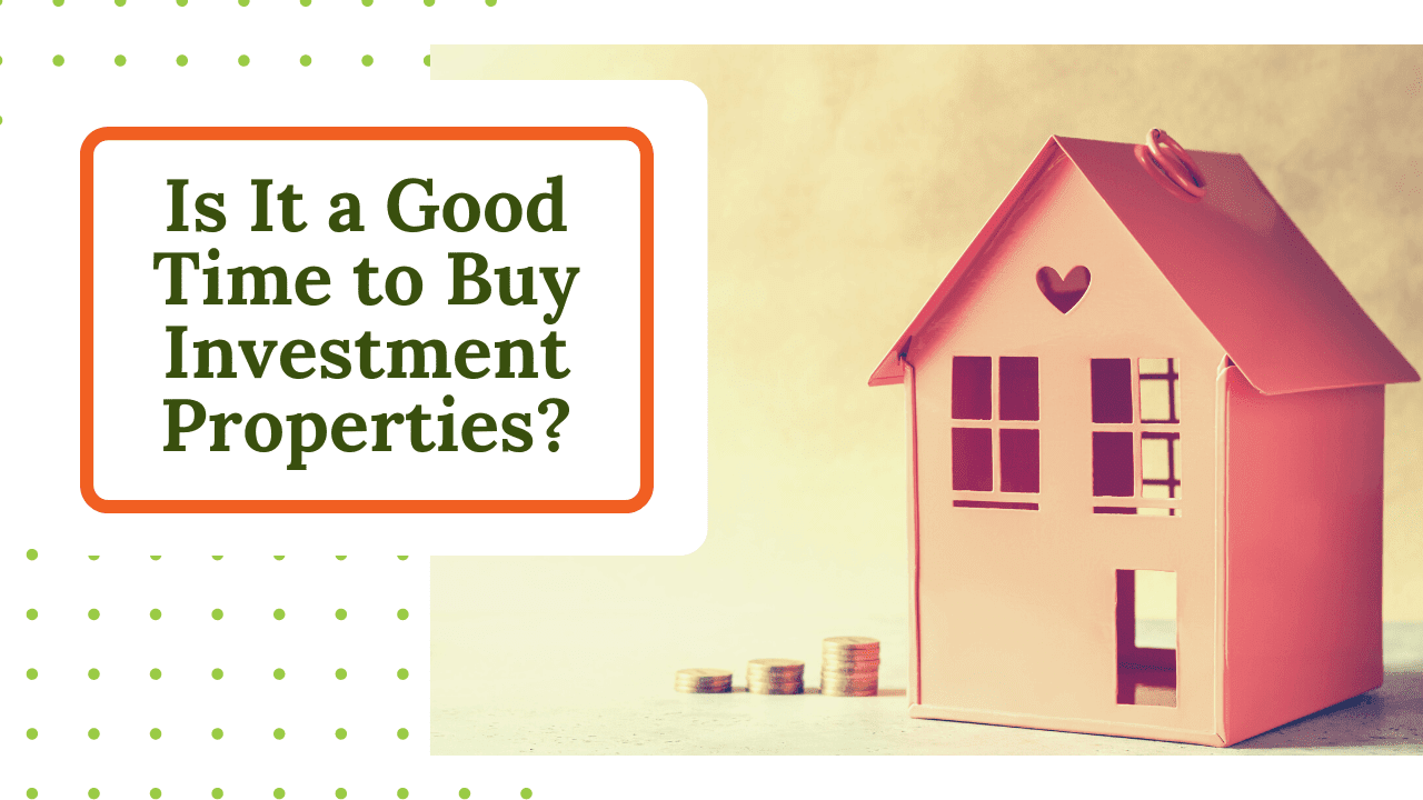 Is It a Good Time to Buy Investment Properties?