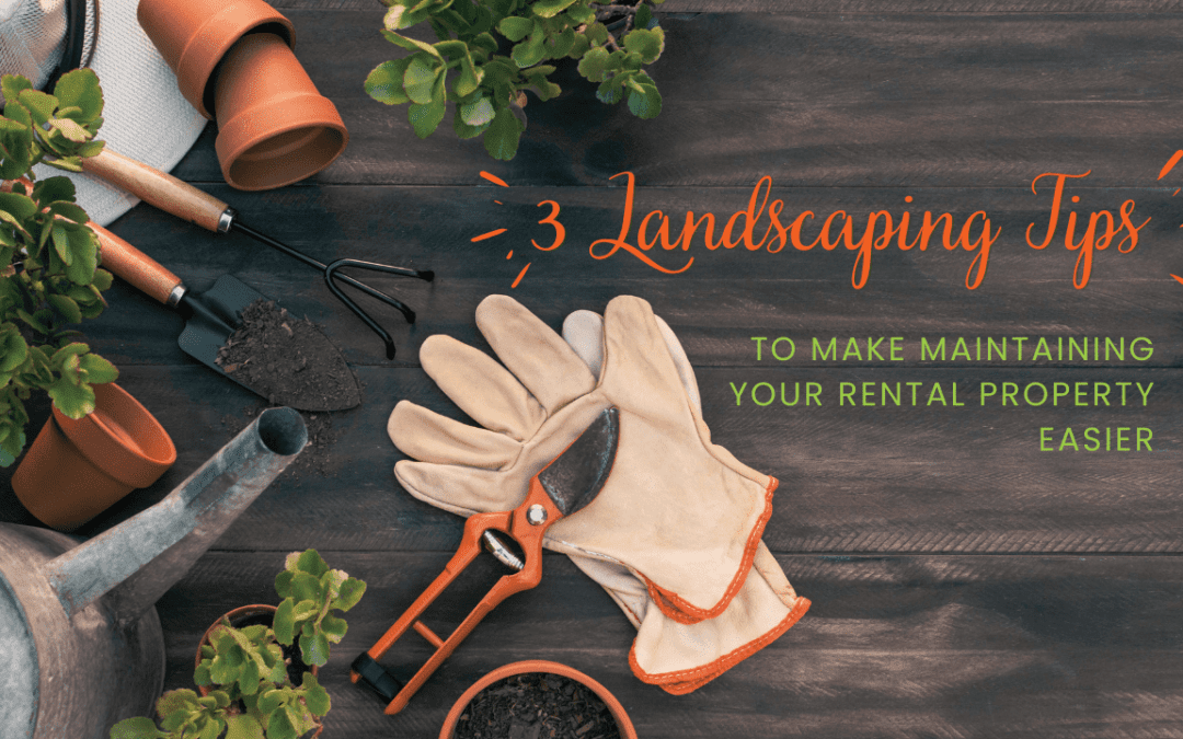 3 Landscaping Tips to Make Maintaining Your Rental Property Easier