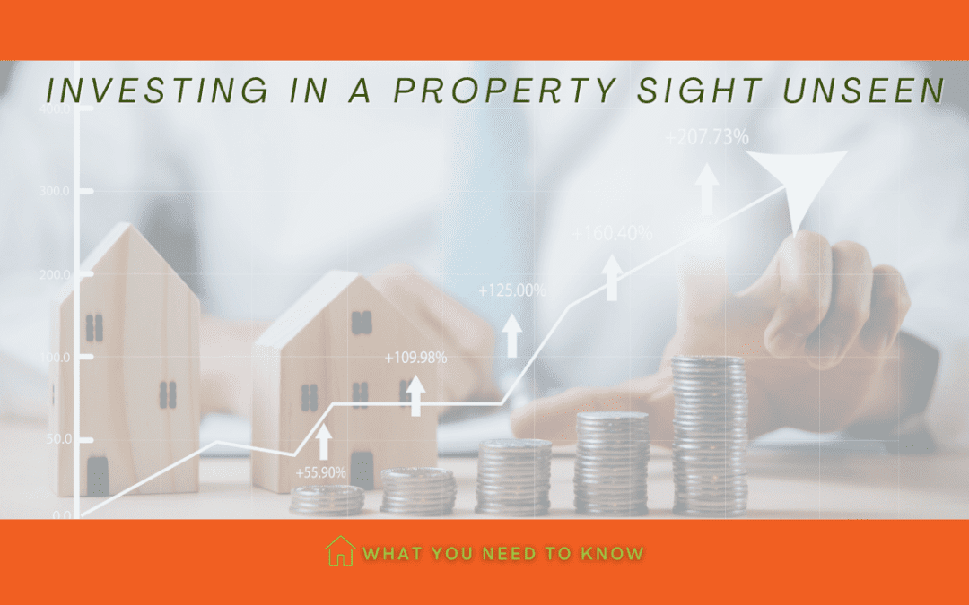Investing in a Property Sight Unseen: What You Need to Know