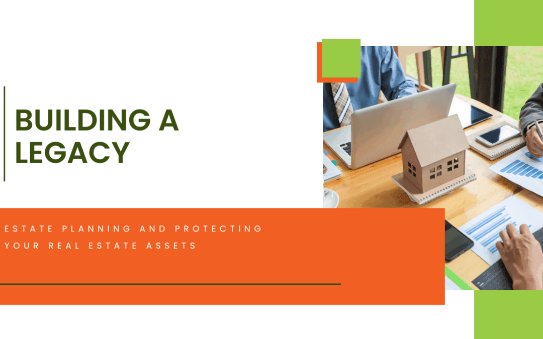 Building a Legacy: Estate Planning and Protecting Your Orlando Real Estate Assets