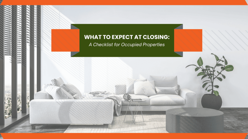 Guide to Closing on Occupied Homes What to Expect at Closing: A Checklist for Occupied Properties - Article Banner