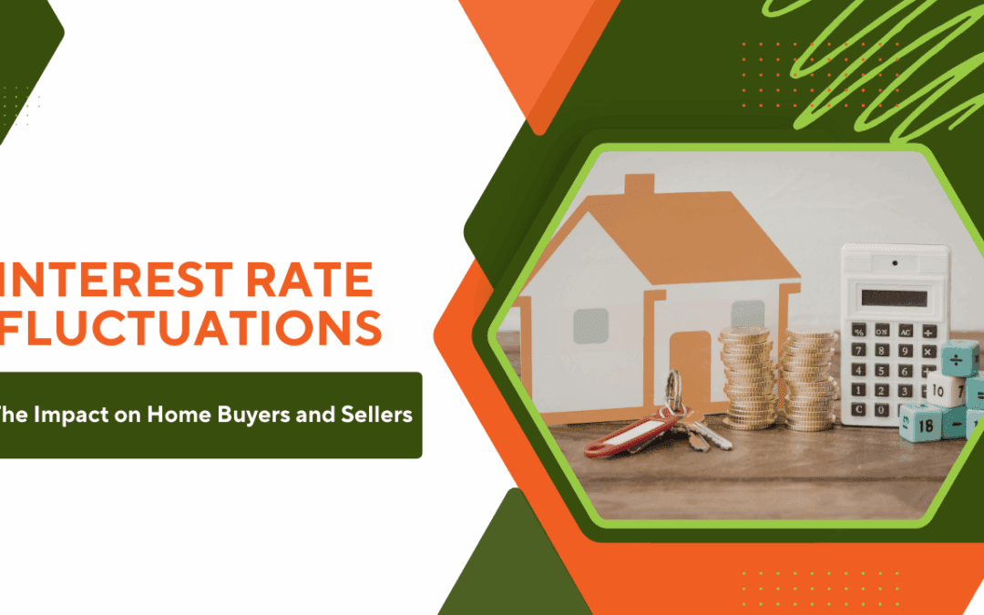 Interest Rate Fluctuations: The Impact on Home Buyers and Sellers